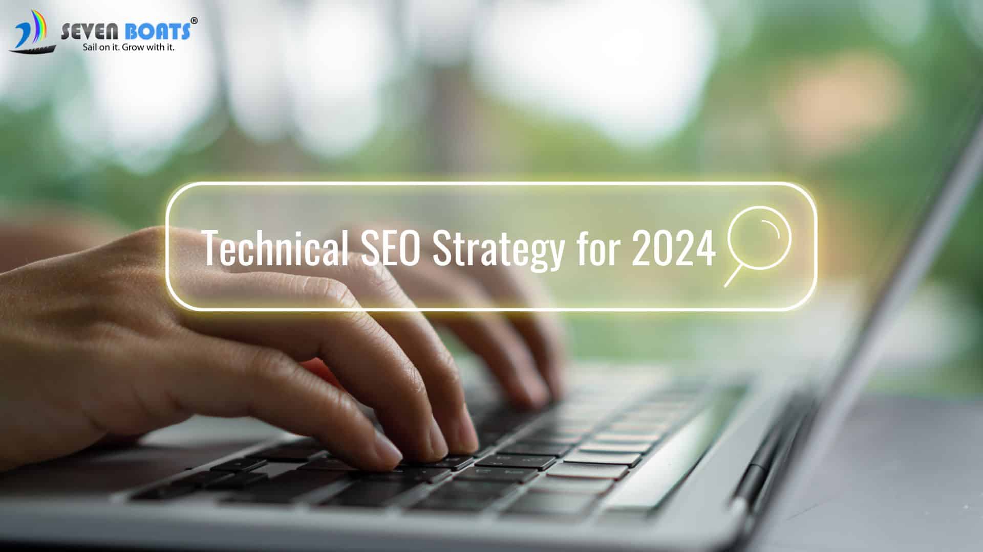 Mastering The Technical SEO Strategy 2024 Seven Boats